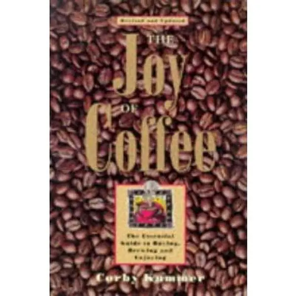 USED-The Joy of Coffee: The Essential Guide to Buying, Brewing and Enjoying by Corby Kummer (Paperback)