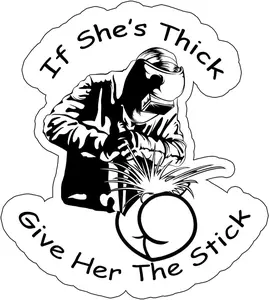 If She's Thick Give Her The Stick Sticker - Funny Welding Decal - Waterproof Vinyl for Hard Hat, Helmet, Water Bottle, Phone Case, Gifts GCI