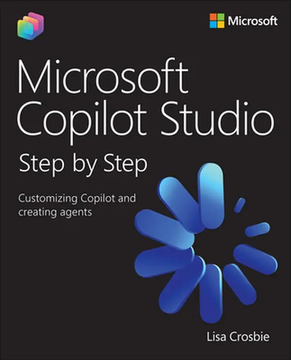 Microsoft Copilot Studio Step by Step: Customizing Copilot and Creating Agents -- Lisa Crosbie, Paperback