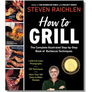 How to Grill: The Complete Illustrated Book of Barbecue Techniques, A Barbecue Bible! Cookbook (Steven Raichlen Barbecue Bible Cookbooks)