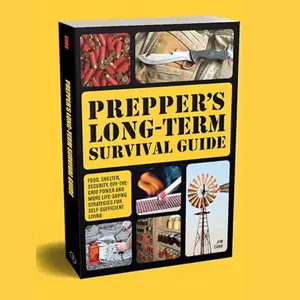 Long-Term Prepper's Survival Guide: Food, Shelter, Security, Off-the-Grid Power and Other Life-Saving Strategies for Self-Sufficient Living, Self-Sufficiency
