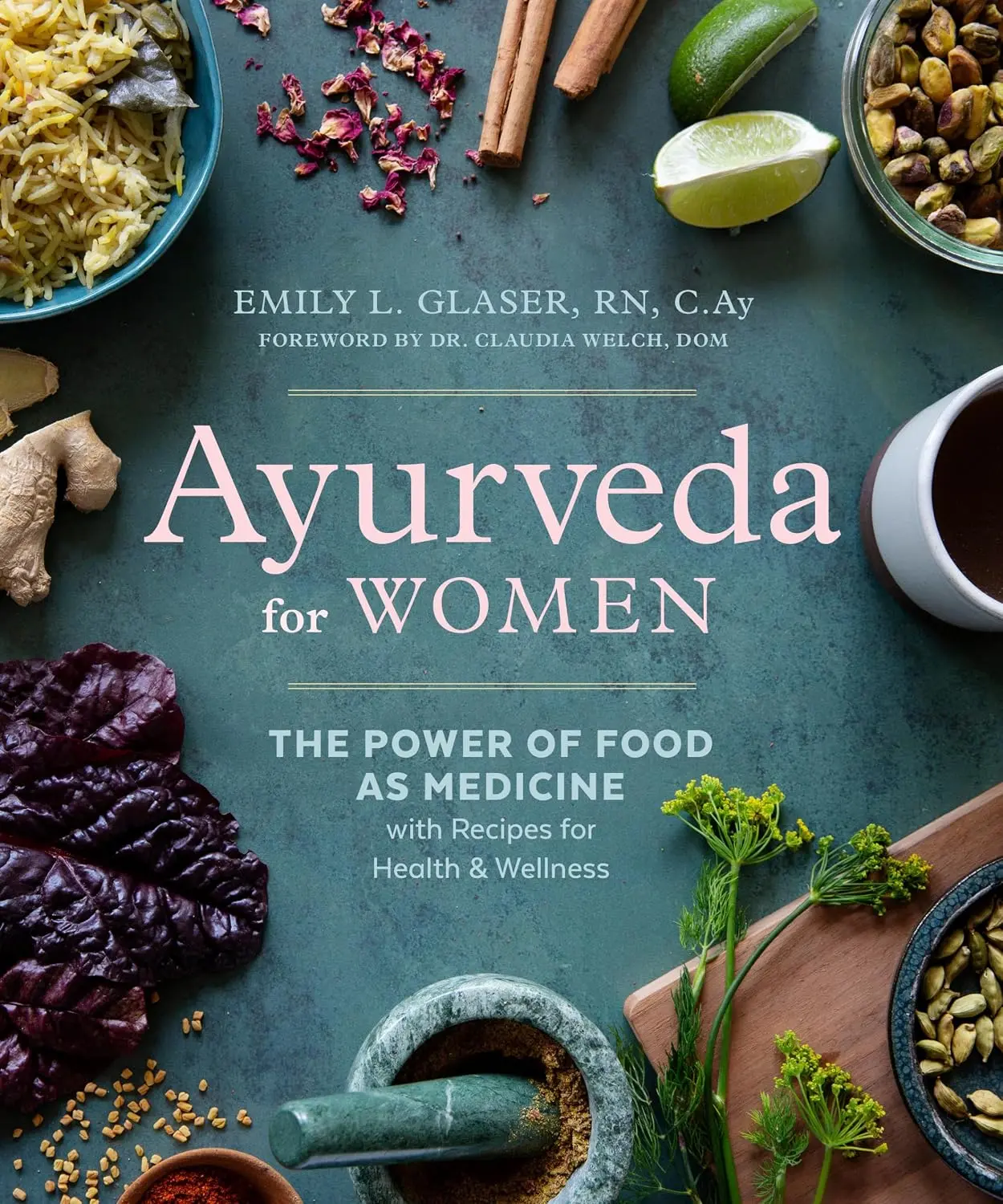 Ayurveda for Women: The Power of Food as Medicine with Recipes for Health andWellness