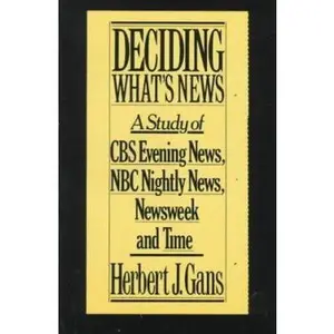 USED-Deciding What's News: A Study of CBS Evening News, NBC Nightly News, Newsweek and Time by Herbert Gans (Paperback)