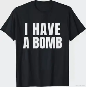 I Have A Bomb for Men and Women T-Shirt