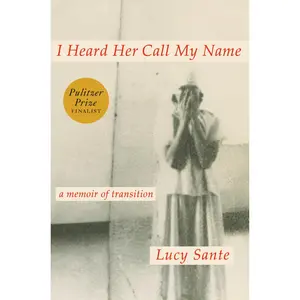 USED-I Heard Her Call My Name: A Memoir of Transition by Sante, Lucy (Hardcover)