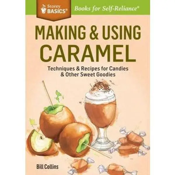 USED-Making & Using Caramel: Techniques & Recipes for Candies & Other Sweet Goodies. a Storey Basics(r) Title by Collins, Bill (Paperback)