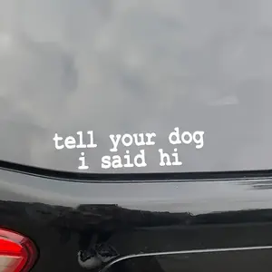 1PC Hardcore Pet-Friendly Style "tell your dog i said hi" Slogan Car Sticker, Car Decals, Sticker for cars, Suitable for Car Rear Windows, Bodies, Decal for Pet Culture and Street Aesthetics Enthusiasts