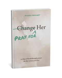 Pray for Her: 30 days of breakthrough prayer for the woman you love