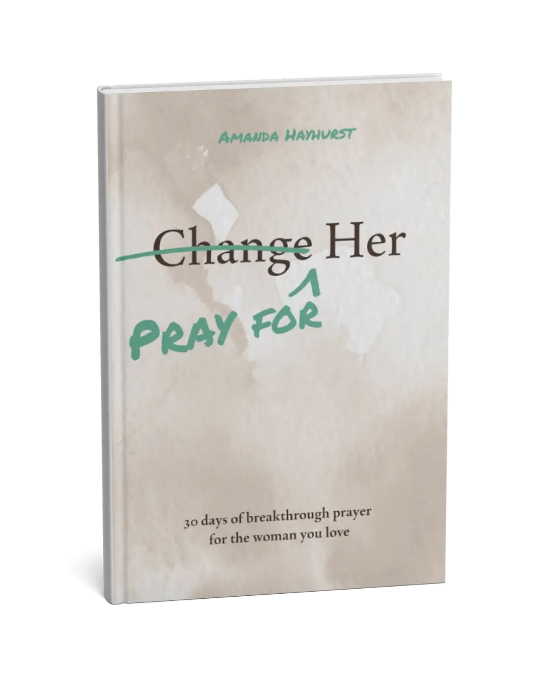 Pray for Her: 30 days of breakthrough prayer for the woman you love