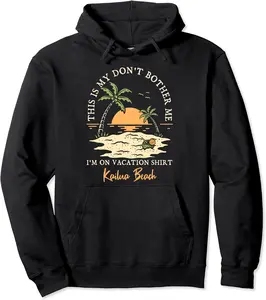 Don't Bother Me On Vacation Kailua Beach Vacation Hawaii Pullover Hoodie - Ericaunderwo Shop 82B09726YFSY