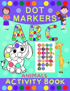 Dot Markers Activity Book for Kids: Dot Art Coloring Book for Toddlers Ages 2-7 Do a Dot Markers Activity Book Alphabet Letters, Numbers & Animals -- Norris Skeldon - Paperback
