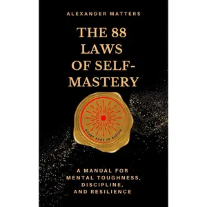 The 88 Laws Of Self-Mastery: A Manual for Mental Toughness, Discipline, and Resilience (The 88 Laws Series) Paperback – March 28, 2025