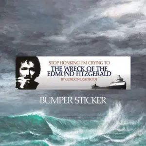 Stop Honking! I'm crying to 'The Wreck of the Edmund Fitzgerald' by Gordon Lightfoot Bumper Sticker
