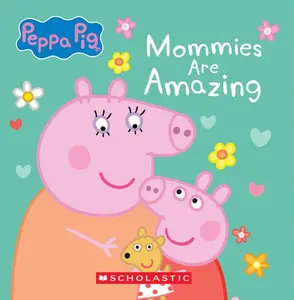 Mommies Are Amazing (Peppa Pig) -- Scholastic - Board Book