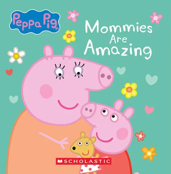 Mommies Are Amazing (Peppa Pig) -- Scholastic - Board Book