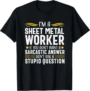 Funny Sarcastic Sheet Metal Worker Funny Gift Men T-Shirt