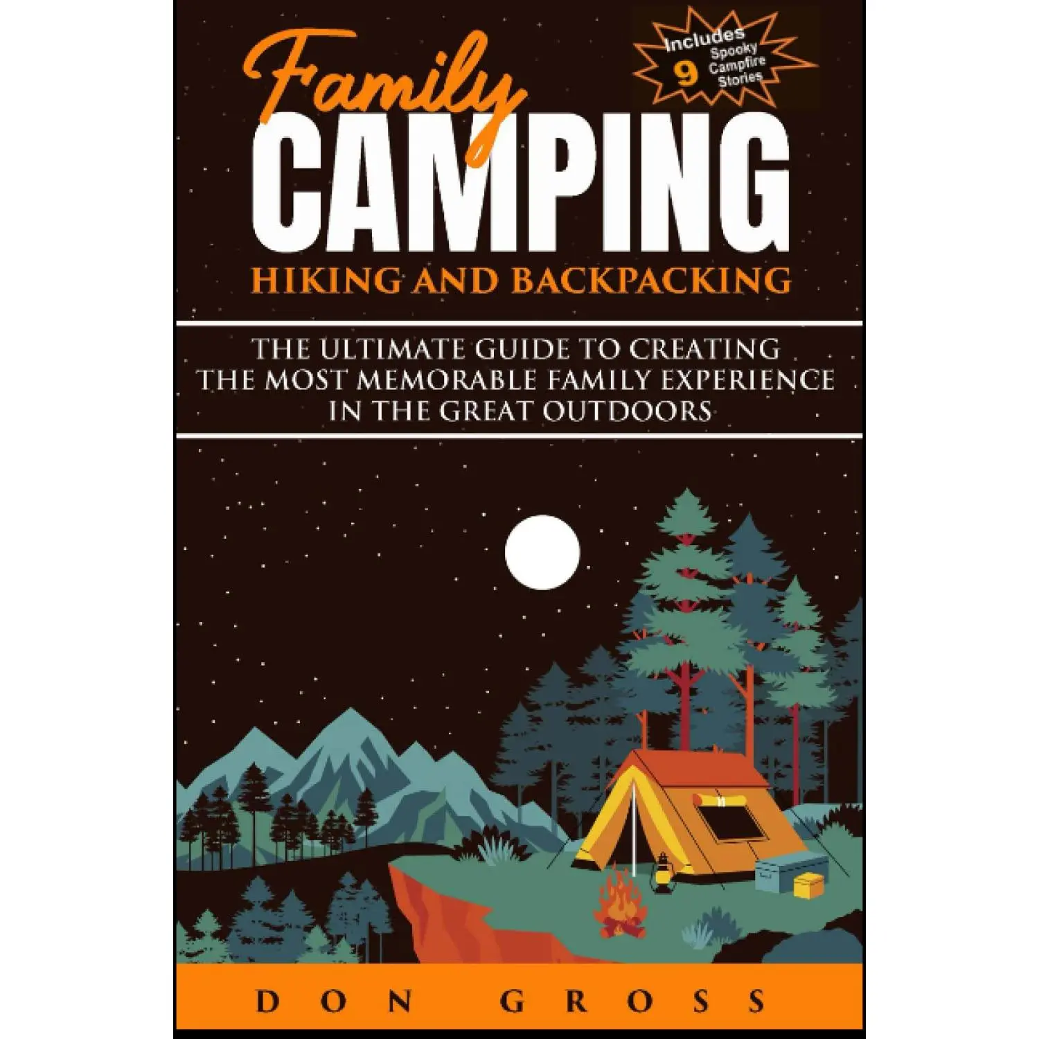 Family Camping, Hiking, and Backpacking: The Ultimate Guide to Creating the Most Memorable Family Experience in the Great Outdoors