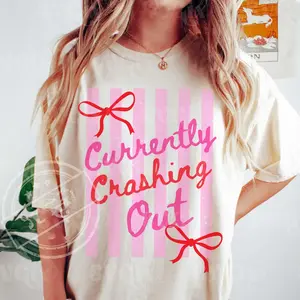 Currently Crashing Out T-Shirt, Funny Coquette Preppy Adult Humor Shirt