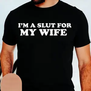 I'm A Slut For My Wife Tshirt, Redesigned As A Funny Gift For Husbands Or Dads A Quirky Quote T-Shirt With Playful Humor For Any Occasion