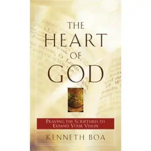 USED-The Heart of God: Praying the Scriptures to Expand Your Vision by Kenneth Boa (Paperback)