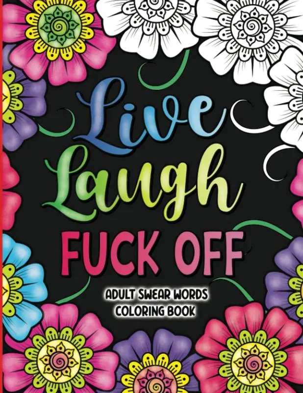 "Adult Swear Words Coloring Book: Live, Laugh, Fuck Off – Stress Relief & Relaxation for Adults"