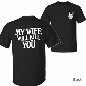 My Wife Will Kill You Shirt – Gift for Him– Funny Skeleton Hand 2-Sided Tee, Halloween Gift For Husband, Matching Couple,tee