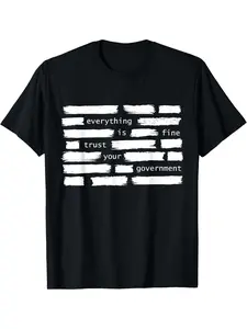 NEW LIMITED Everything Is Fine. Trust Your Government. Deep State Redatacted Theory Gift Essential Graphic Print Unisex T-Shirt for Men & Women