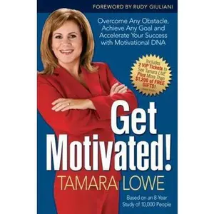 USED-Get Motivated!: Overcome Any Obstacle, Achieve Any Goal, and Accelerate Your Success with Motivational DNA by Tamara Lowe (Hardcover)