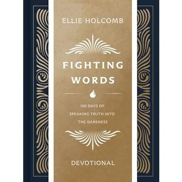 Fighting Words Devotional: 100 Days of Speaking Truth Into the Darkness -- Ellie Holcomb, Hardcover