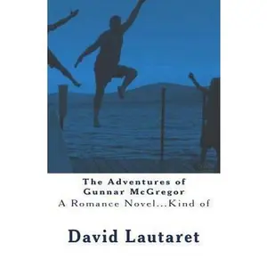 USED-The Adventures of Gunnar McGregor: A Romance Novel by Lautaret, David E. (Paperback)