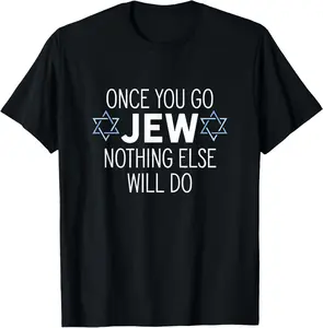 100% Cotton Once You Go Jew Nothing Else Will Do Funny Jewish Humor Gift T-Shirt