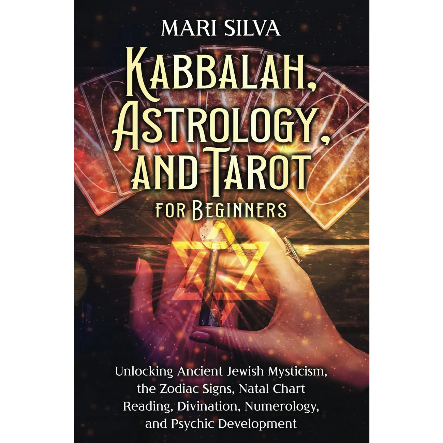 Kabbalah, Astrology, and Tarot for Beginners: Unlocking Ancient Jewish Mysticism, the Zodiac Signs, Natal Chart Reading, Divination