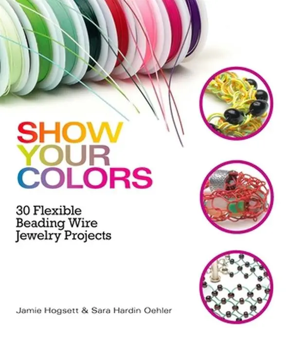 USED Book - Show Your Colors: 30 Flexible Beading Wire Jewelry Projects by Hogsett, Jamie (Paperback) - english
