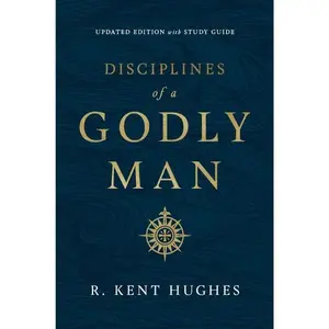 Disciplines of a Godly Man (Updated Edition) by R. Kent Hughes Paperback | Christian Men's Bible Study & Spiritual Growth Book