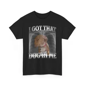 I Got That Dog In Me Unisex T-Shirt, XRay Shirt, Funny Dog Meme Shirt, Dog Parody, Cute Dog Shirt, Retro Oversized Shirt, Y2K Shirt, Fun Tee, Adult funny T-shirt, Gift for Woman and Man