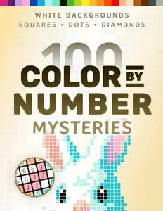 100 Color by Number Mysteries: White-Background Edition – A Coloring Book for Adults Relaxation and Wonder – Squares, Diamonds, Dots