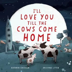 I'll Love You Till the Cows Come Home -- Kathryn Cristaldi - Hardcover