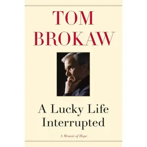 USED-A Lucky Life Interrupted: A Memoir of Hope by Brokaw, Tom (Hardcover)