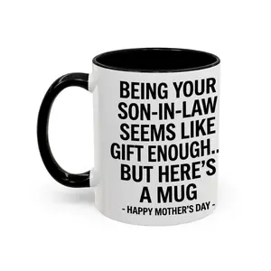 Being Your Son is Gift Enough Funny Mother's Day Gift Accent Coffee Mug