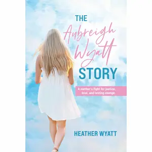 The Aubreigh Wyatt Story: A mother's fight for justice, love, and lasting change