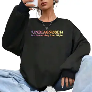 Unisex Long Sleeve Top – Funny Undiagnosed But Something Ain’t Right Sweatshirt for All