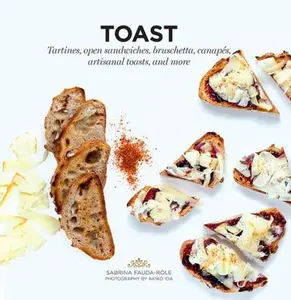 USED-Toast: Tartines, Open Sandwiches, Bruschetta, Canapes, Artisanal Toasts, and More by Fauda-Role, Sabrina (Paperback)