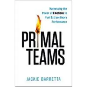 USED-Primal Teams: Harnessing the Power of Emotions to Fuel Extraordinary Performance by Barretta, Jackie (Hardcover)