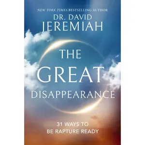 The Great Disappearance: 31 Ways to be Rapture Ready by Dr.  David Jeremiah [Paperback Book]