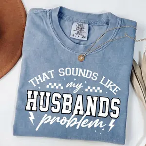 Comfort Colors That Sounds Like My Husband’S Problem T Shirt, Funny Wife Shirt, Sarcastic Marriage Humor Tee, Gift For Wife, Unisex Casual Graphic T-Shirts
