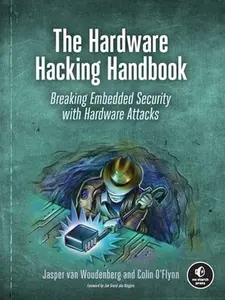 The Hardware Hacking Handbook: Breaking Embedded Security with Hardware Attacks by Van Woudenberg, Jasper