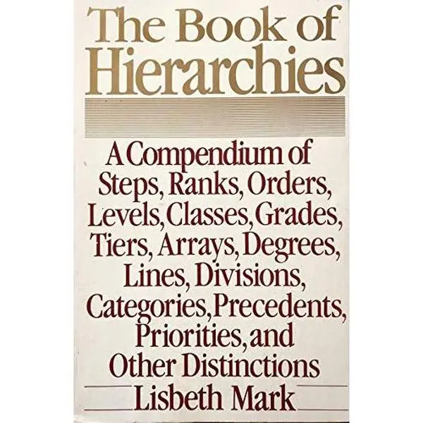 USED Book - Book of Hierarchies: A Compendium of Steps, Ranks, Orders, Levels, Classes, Grades, Tiers, Arrays, Degrees, Lines, Divisions, Categories, Etc by Lisbeth Mark (Paperback) - english