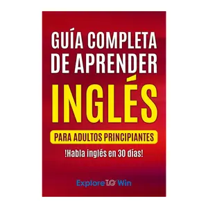 Guía completa de aprender inglés para adultos principiantes: !Habla inglés en 30 días! Paperback