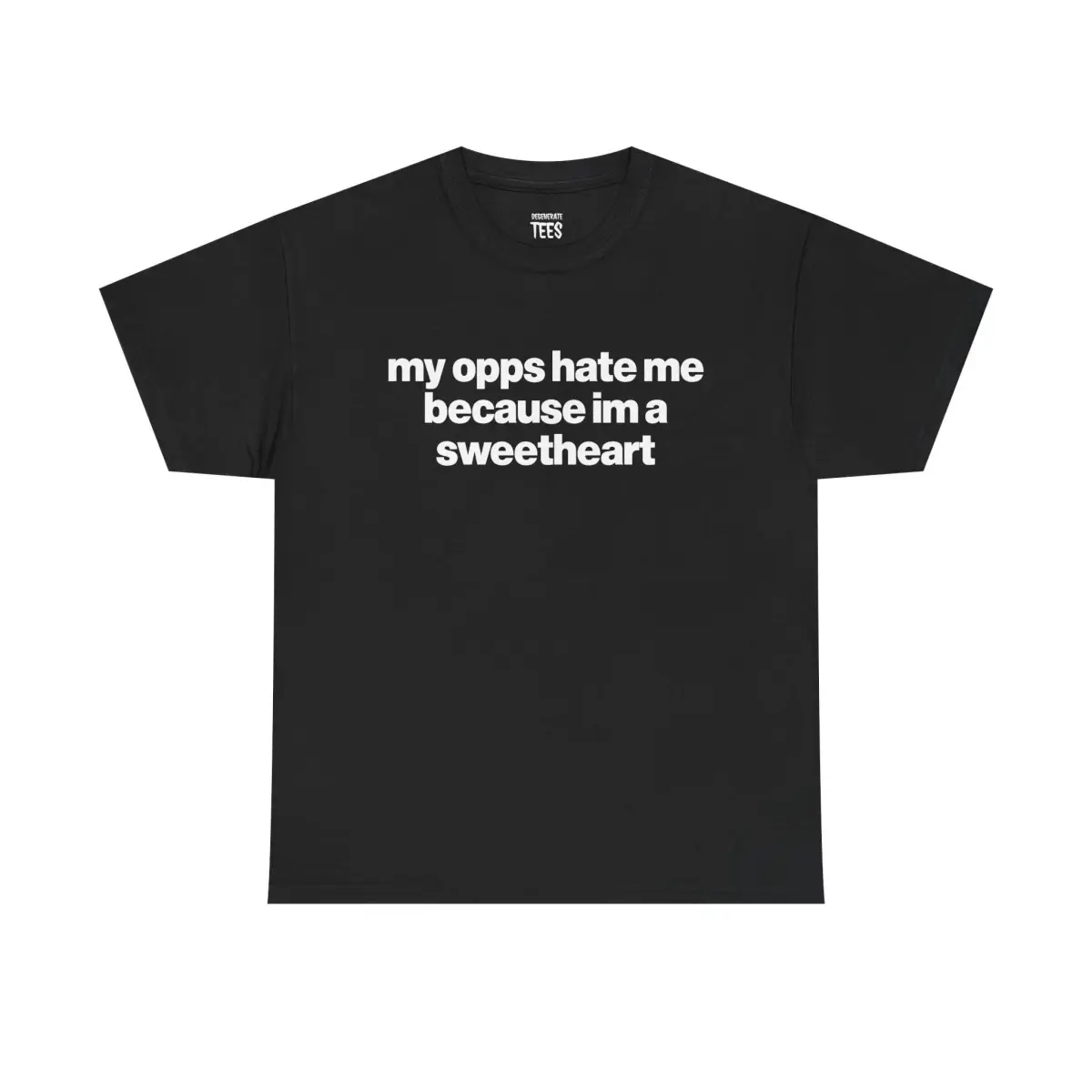 My Opps Hate Me Because Im A Sweetheart Shirt - Unisex Cotton Tee, Funny Shirt