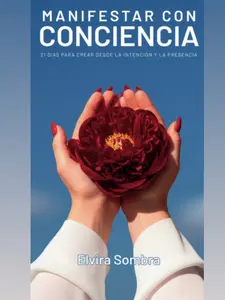 Manifestar con conciencia – 21 días para crear desde la intención y la presencia